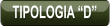 TIPOLOGIA “D”